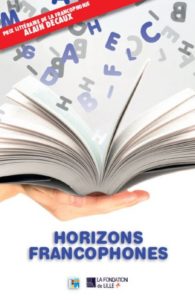 Couverture du livre Horizons Francophones des meilleures nouvelles primées dans le cadre du Prix Littéraire Alain Decaux de la Francophonie, organisé par la Fondation de Lille